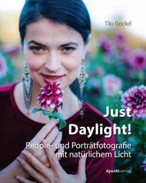 Gockel, Tilo. Just Daylight! - People- und Porträtfotografie mit natürlichem Licht. Dpunkt.Verlag GmbH, 2019.