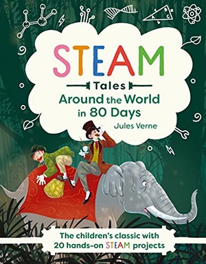 Dicker, Katie. Around the World in 80 Days - The Children's Classic with 20 Steam Activities. Welbeck Publishing Group Limited, 2021.