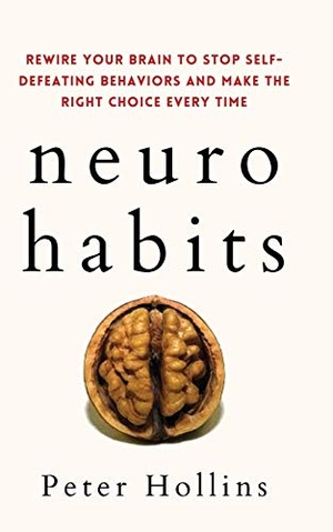 Hollins, Peter. Neuro-Habits - Rewire Your Brain to Stop Self-Defeating Behaviors and Make the Right Choice Every Time. PKCS Media, Inc., 2021.