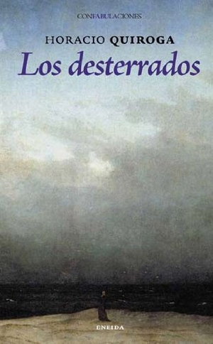 Quiroga, Horacio. Los desterrados. Eneida Editorial S.L., 2009.