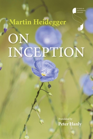 Heidegger, Martin. On Inception. Indiana University Press, 2023.