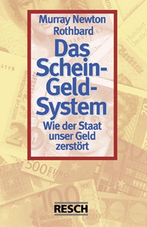 Rothbard, Murray Newton. Das Schein-Geld-System - Wie der Staat unser Geld zerstört. Resch-Verlag, 2005.