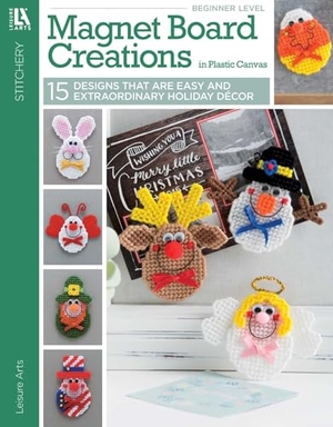 Leisure Arts. Magnet Board Creations in Plastic Canvas - 15 Designs That Are Easy and Extraordinary Holiday Decor. C&T Publishing, 2024.