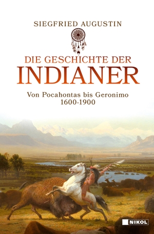 Augustin, Siegfried. Die Geschichte der Indianer - Von Pocahontas bis Geronimo 1600-1900. Nikol Verlagsges.mbH, 2023.