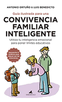 Guía ilustrada para una convivencia familiar inteligente : utiliza tu inteligencia emocional para poner límites educativos
