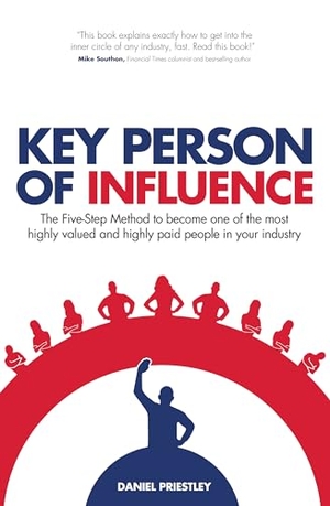 Priestley, Daniel. Key Person of Influence (Revised Edition) - The Five-Step Method to Become One of the Most Highly Valued and Highly Paid People in Your Industry. Rethink Press Limited, 2014.