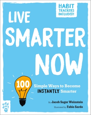Weinstein, Jacob Sager. Live Smarter Now - 100 Simple Ways to Become Instantly Smarter. Odd Dot, 2023.