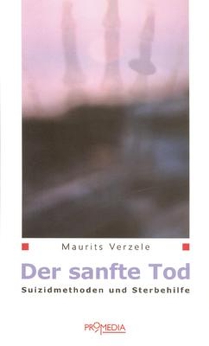Verzele, Maurits. Der sanfte Tod - Suizidmethoden und Sterbehilfe. Promedia Verlagsges. Mbh, 2006.