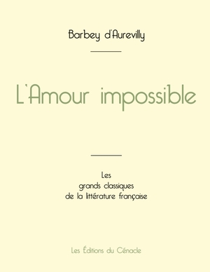 Barbey D'Aurevilly, Jules. L'Amour impossible de Barbey d'Aurevilly (édition grand format). Les éditions du Cénacle, 2024.