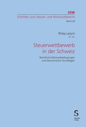 Letsch, Philip. Steuerwettbewerb in der Schweiz - Rechtliche Rahmenbedingungen und ökonomische Grundlagen. Stämpfli Verlag AG, 2026.