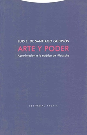 Santiago Guervós, Luis Enrique de. Arte y poder : aproximación a la estética de Nietzsche. Editorial Trotta, S.A., 2004.