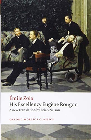 Zola, Emile. His Excellency Eugene Rougon. Oxford University Press, 2018.