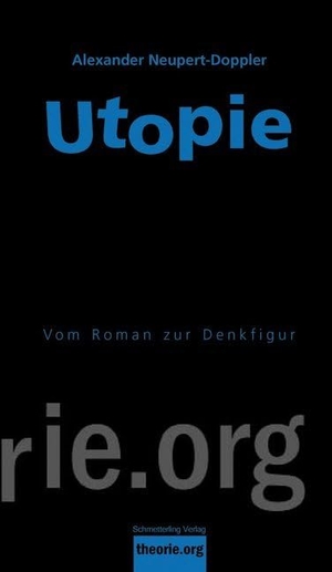 Neupert-Doppler, Alexander. Utopie - Vom Roman zur Denkfigur. Schmetterling Verlag GmbH, 2015.