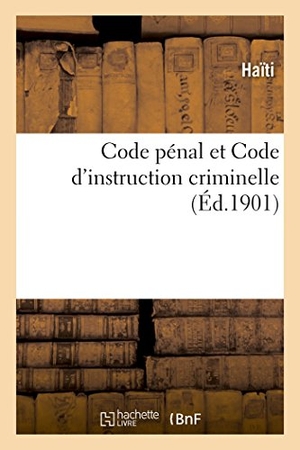 Haiti. Code pénal et Code d'instruction criminelle, annotés par Gustave Chaumette. Hachette Livre, 2018.