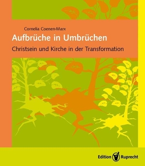 Coenen-Marx, Cornelia. Aufbrüche in Umbrüchen - Christsein und Kirche in der Transformation. Edition Ruprecht, 2016.