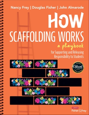 Fisher, Douglas / Almarode, John T. et al. How Scaffolding Works - A Playbook for Supporting and Releasing Responsibility to Students. SAGE Publications Inc, 2023.