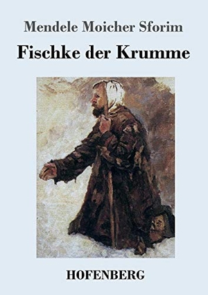 Sforim, Mendele Moicher. Fischke der Krumme. Hofenberg, 2017.