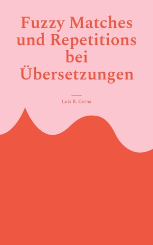 Cerna, Luis R.. Fuzzy Matches und Repetitions bei Übersetzungen. Books on Demand, 2023.