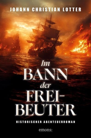 Lotter, Johann Christian. Im Bann der Freibeuter - Historischer Abenteuerroman. Emons Verlag, 2025.
