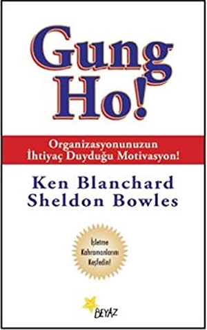 Blanchard, Ken / Sheldon Bowles. Gung Ho. Beyaz Yayinlari, 2019.