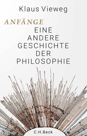 Vieweg, Klaus. Anfänge - Eine andere Geschichte der Philosophie. C.H. Beck, 2023.