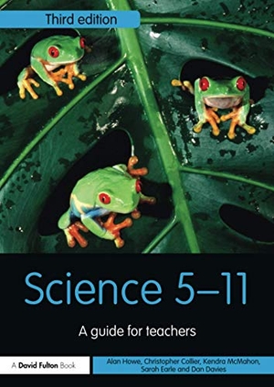 Howe, Alan / Collier, Chris et al. Science 5-11 - A Guide for Teachers. Taylor & Francis Ltd, 2017.