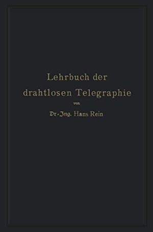Wirtz, K. / Hans Rein. Lehrbuch der drahtlosen Telegraphie. Springer Berlin Heidelberg, 1917.