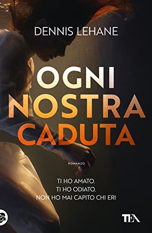 Lehane, Dennis. Ogni nostra caduta. TEA, 2023.