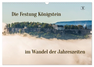 Die Festung Königstein im Wandel der Jahreszeiten (Wandkalender 2024 DIN A3 quer), CALVENDO Monatskalender - Die Festung Königstein - jahreszeitliche Foto-Blicke von eine der größten Bergfestungen in Europa. Calvendo, 2023.