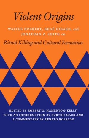Burkert, Walter / Girard, Rene et al. Violent Origins - Walter Burkert, Rene Girard, and Jonathan Z. Smith on Ritual Killing and Cultural Formation. Stanford University Press, 1988.