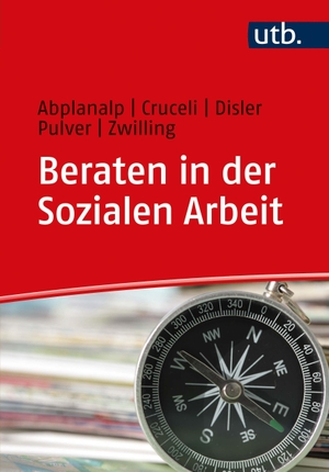Abplanalp, Esther / Cruceli, Salvatore et al. Beraten in der Sozialen Arbeit - Eine Verortung zentraler Beratungsanforderungen. UTB GmbH, 2020.