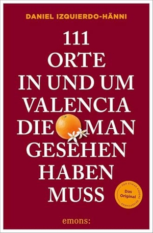 Izquierdo-Hänni, Daniel. 111 Orte in und um Valencia, die man gesehen haben muss - Reiseführer. Emons Verlag, 2026.