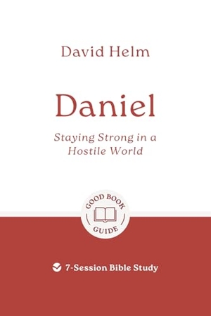Helm, David. Daniel: Staying Strong in a Hostile World - 7-Session Bible Study. Good Book Co, 2025.