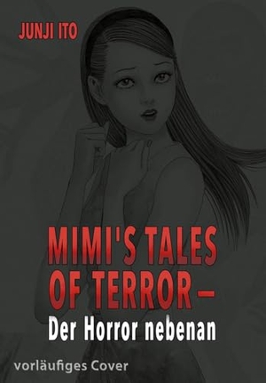 Ito, Junji. Mimi's Tales of Terror - Der Horror nebenan | Urbane Horrorlegenden ab 16 aus dem Buch 'Shin Mimibukuro' adaptiert von Junji Ito. Carlsen Verlag GmbH, 2026.