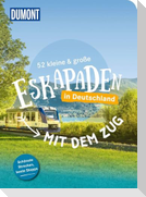 52 kleine & große Eskapaden - Mit dem Zug in Deutschland
