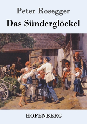 Rosegger, Peter. Das Sünderglöckel. Hofenberg, 2017.