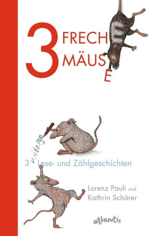 Pauli, Lorenz. 3 freche Mäuse - 3 witzige Lese- und Zählgeschichten. Atlantis, 2013.