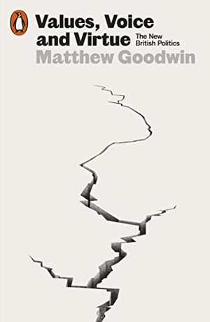 Goodwin, Matthew. Values, Voice and Virtue - The New British Politics. Penguin Books Ltd, 2023.