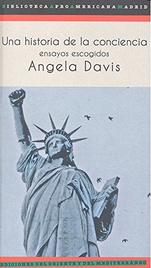 Davis, Angela Yvonne. Una historia de la conciencia : ensayos escogidos. Ediciones del Oriente y del Mediterráneo, 2016.