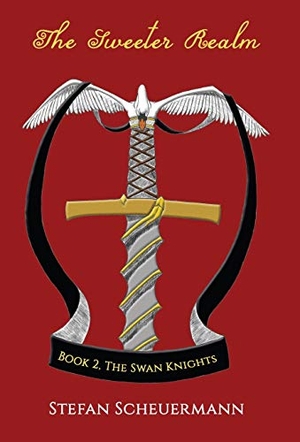 Scheuermann, Stefan. The Sweeter Realm - Book 2 of The Swan Knights Trilogy. Virtualbookworm.com Publishing, 2018.