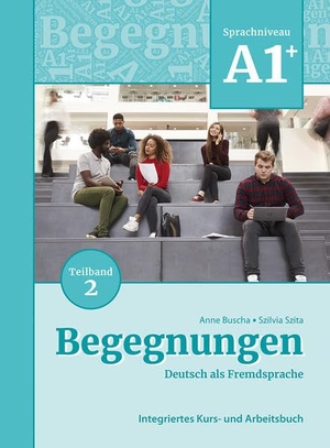 Buscha, Anne / Szilvia Szita. Begegnungen Deutsch als Fremdsprache A1+, Teilband 2: Integriertes Kurs- und Arbeitsbuch. Schubert Verlag GmbH & Co, 2021.