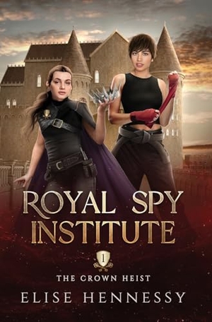 Hennessy, Elise. Royal Spy Institute 1 - The Crown Heist (A Young Adult Fantasy). Flutterbye Trail Press, 2023.