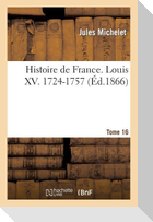 Histoire de France. Tome 16, Louis XV. 1724-1757