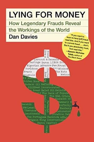 Davies, Dan. Lying for Money - How Legendary Frauds Reveal the Workings of the World. Scribner Book Company, 2021.