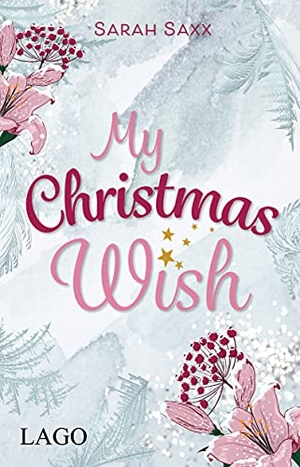 Saxx, Sarah. My Christmas Wish - Gefühlvoller Weihnachtsroman mit herzerwärmender Botschaft. LAGO, 2021.