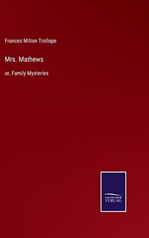 Trollope, Frances Milton. Mrs. Mathews - or, Family Mysteries. Outlook, 2022.
