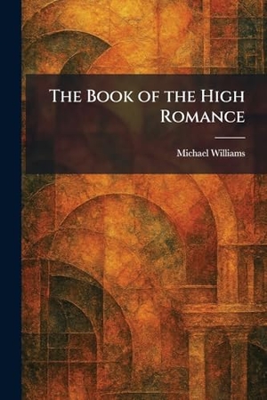 Williams, Michael. The Book of the High Romance. Creative Media Partners, LLC, 2026.