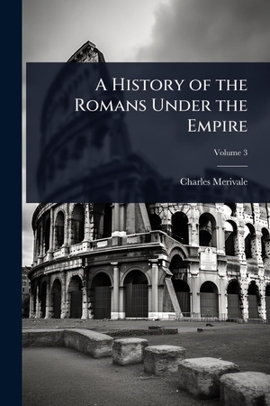Merivale, Charles. A History of the Romans Under the Empire. Creative Media Partners, LLC, 2025.
