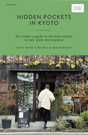 Mackintosh, Michelle / Steve Wide. Hidden Pockets in Kyoto - An Insider's Guide to the Best Places to Eat, Drink and Explore. Hardie Grant Explore, 2024.