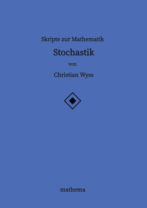 Wyss, Christian. Skripte zur Mathematik - Stochastik. mathema, 2024.